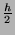 \( \frac{h}{2} \)