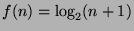 \( f(n)=\log _{2}(n+1) \)