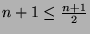 \( n+1\leq \frac{n+1}{2} \)