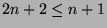 \( 2n+2\leq n+1 \)