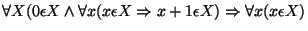 \( \forall X(0\epsilon X\wedge \forall x(x\epsilon X\Rightarrow x+1\epsilon X)\Rightarrow \forall x(x\epsilon X) \)