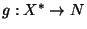 \( g:X^{*}\rightarrow N \)