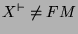 \( X^{\vdash }\neq FM \)