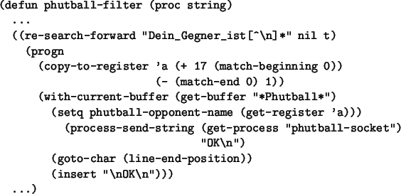 \begin{figure}\small\begin{verbatim}(defun phutball-filter (proc string)
...
...
...end-position))
(insert ''\nOK\n'')))
...)\end{verbatim}\normalsize\end{figure}